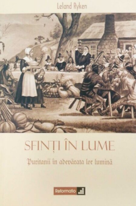 Sfinți în lume. Puritanii în adevărata lor lumină